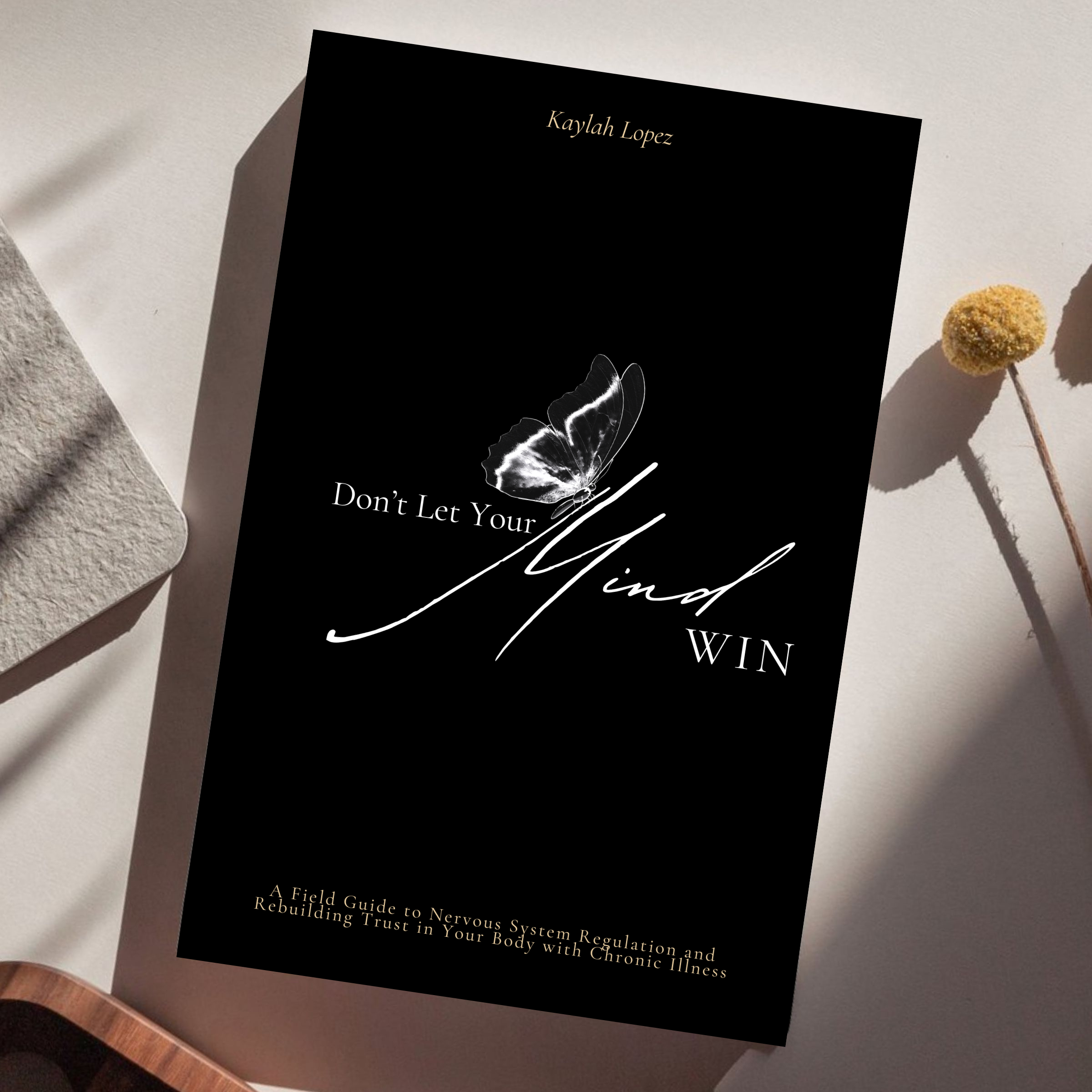 Don't Let Your Mind Win: A Field Guide to Nervous System Regulation and Rebuilding Trust in Your Body with Chronic Illness